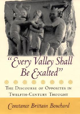 "Every Valley Shall Be Exalted": The Discourse of Opposites in Twelfth-Century Thought (Hardcover)