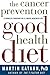 The Cancer Prevention Good Health Diet by Martin Katahn The Cancer Prevention Good Health Diet by Martin Katahn
