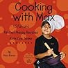 Cooking With Max - 45 Fun and Kind of Messy Recipes Kids Can Make Cooking With Max - 45 Fun and Kind of Messy Recipes Kids Can Make