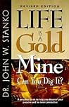 Life Is A Goldmine: Can You Dig It? A Practical Guide to Help You Discover Your Purpose and Be More Productive Life Is A Goldmine: Can You Dig It? A Practical Guide to Help You Discover Your Purpose and Be More Productive