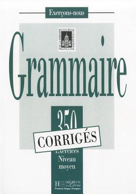 Grammaire - Les 350 Exercices + corrigés (Moyen): Les 350 Exercices - Grammaire - Moyen - Corrigés