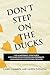 Don't Step on the Ducks: Five Leadership Strategies for Developing Positive Relationships and Achieving Exceptional Results