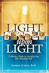 Light Upon Light: 5 Master Paths to Awakening The Mindful Self Light Upon Light: 5 Master Paths to Awakening The Mindful Self