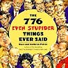 The 776 Even Stupider Things Ever Said The 776 Even Stupider Things Ever Said