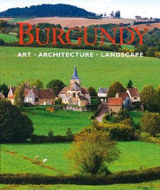 Burgundy: Art, Architecture, Landscape (Hardcover)