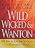 Wild, Wicked & Wanton: 101 Ways To Love Like You're in a Romance Novel