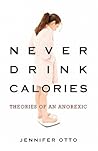 Never Drink Calories: Theories of an Anorexic