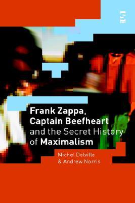 Frank Zappa, Captain Beefheart and the Secret History of Maximalism (Salt Studies in Contemporary Literature & Culture S)