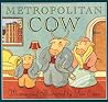 Metropolitan Cow by Tim Egan
