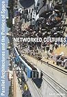 Networked Cultures: Parallel Architectures and the Politics of Space