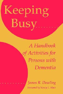 Keeping Busy: A Handbook of Activities for Persons with Dementia (Paperback)