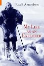 My Life as an Explorer by Roald Amundsen