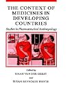 The Context of Medicines in Developing Countries: Studies in Pharmaceutical Anthropology (Culture, Illness and Healing, 12) The Context of Medicines in Developing Countries: Studies in Pharmaceutical Anthropology (Culture, Illness and Healing, 12)