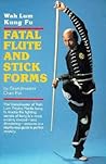 Fatal Flute and Stick Forms: Wah Lum Kung Fu Fatal Flute and Stick Forms: Wah Lum Kung Fu