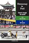 Democracy in Peril: Taiwan's struggle for survival from Chen Shui-bian to Ma Ying-jeou