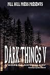 Dark Things V (A Horror Anthology)
