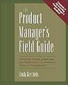 The Product Manager's Field Guide  by Linda Gorchels