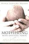 Mothering With Spiritual Power by Debra Sansing Woods