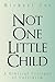 Not One Little Child: A Biblical Critique of Calvinism