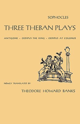 Three Theban Plays:  Oedipus Rex, Oedipus at Colonus & Antigone
