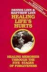 Healing Life's Hurts: Healing Memories through the Five Stages of Forgiveness