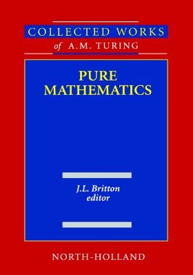 Pure Mathematics: Collected Works of A.M. Turing (Hardcover)