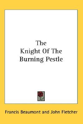 The Knight of the Burning Pestle (Paperback)