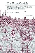 The Urban Crucible: The Northern Seaports and the Origins of the American Revolution