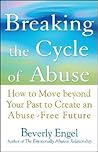 Breaking the Cycle of Abuse: How to Move Beyond Your Past to Create an Abuse-Free Future