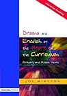 Drama and English at the Heart of the Curriculum (Informing Teaching)