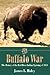 The Buffalo War: The History of the Red River Indian Uprising of 1874