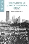 The Culture of Politics in Modern Kenya (African Studies, Series Number 84)