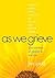 As We Grieve: Discoveries o...