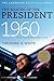 The Making of the President 1960 by Theodore H. White