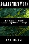 Boards At Work: How Corporate Boards Create Competitive Advantage (J-B US non-Franchise Leadership)