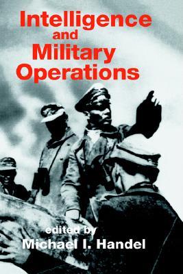Intelligence and Military Operations (Studies in Intelligence)