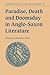 Paradise, Death and Doomsday in Anglo-Saxon Literature (Cambridge Studies in Anglo-Saxon England, Series Number 32)
