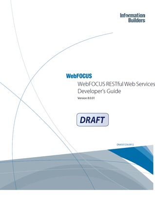WebFOCUS RESTful Web Services Developer’s Guide: Version 8.0.01