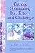 Catholic Spirituality, Its History and Challenge