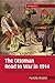 The Ottoman Road to War in 1914: The Ottoman Empire and the First World War [Cambridge Military Histories Ser.]