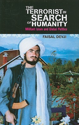 The Terrorist in Search of Humanity: Militant Islam and Global Politics (Hardcover)