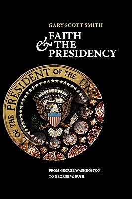 Faith and the Presidency From George Washington to George W. Bush (Hardcover)