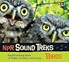 Birds: Spellbinding Tales of Flight, Feather, and Song... (NPR Sound Treks)