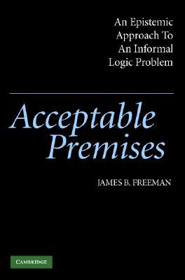 Acceptable Premises: An Epistemic Approach to an Informal Logic Problem (Paperback)