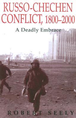 The Russo-Chechen Conflict 1800-2000: A Deadly Embrace (Soviet (Russian) Military Experience, 6)