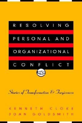Resolving Personal and Organizational Conflict: Stories of Transformation and Forgiveness (Hardcover)