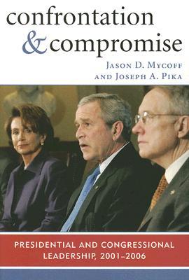 Confrontation and Compromise: Presidential and Congressional Leadership, 2001-2006 (Paperback)