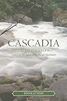 Cascadia: The Elusive Utopia: Exploring the Sirit of the Pacific Northwest