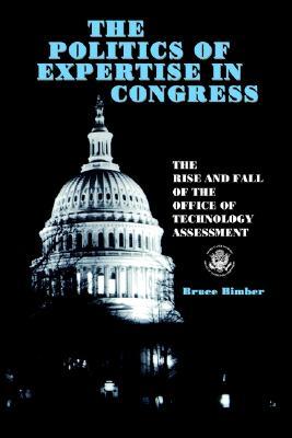 The Politics of Expertise in Congress: The Rise and Fall of the Office of Technology Assessment (Paperback)