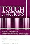 Tough Choices: In Vitro Fertilization and the Reproductive Technologies (Health Society And Policy)